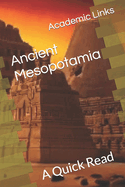 Ancient Mesopotamia: A Quick Read