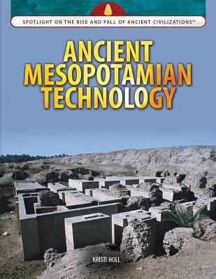 Ancient Mesopotamian Technology - Holl, Kristi