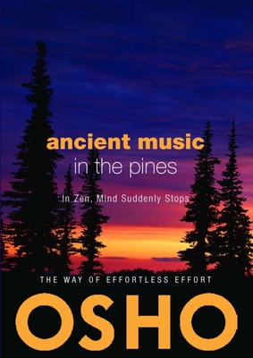 Ancient Music in the Pines: In Zen, Mind Suddenly Stops - Osho, and Osho International Foundation (Editor)