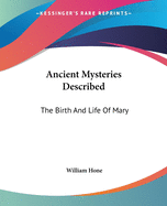 Ancient Mysteries Described: The Birth And Life Of Mary