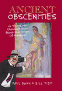 Ancient Obscenities: Or Things You Shouldn't Know about the History of Mankind!