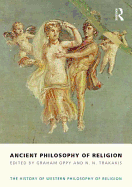 Ancient Philosophy of Religion: The History of Western Philosophy of Religion, Volume 1