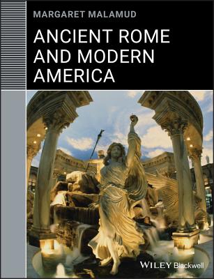 Ancient Rome and Modern America - Malamud, Margaret