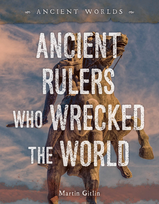 Ancient Rulers Who Wrecked the World - Gitlin, Martin