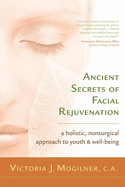 Ancient Secrets of Facial Rejuvenation: A Holistic, Nonsurgical Approach to Youth and Well-Being