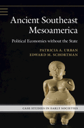 Ancient Southeast Mesoamerica: Political Economies without the State
