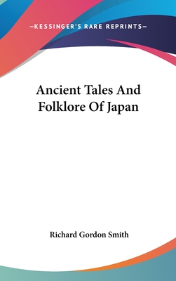 Ancient Tales And Folklore Of Japan - Smith, Richard Gordon