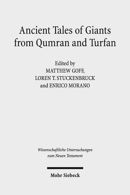 Ancient Tales of Giants from Qumran and Turfan: Contexts, Traditions, and Influences - Goff, Matthew (Editor), and Stuckenbruck, Loren T (Editor), and Morano, Enrico (Editor)