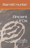 Ancient UFOs: Exploring the Mystery of Ancient Astronauts