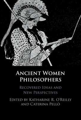 Ancient Women Philosophers - O'Reilly, Katharine R (Editor), and Pell, Caterina (Editor)