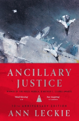Ancillary Justice: THE HUGO, NEBULA AND ARTHUR C. CLARKE AWARD WINNER - Leckie, Ann