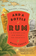 And a Bottle of Rum, Revised and Updated: A History of the New World in Ten Cocktails