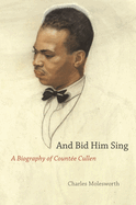 And Bid Him Sing: A Biography of Countee Cullen