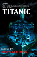 And Death Shall Have No Dominion: Tales of the Titanic