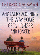 And Every Morning the Way Home Gets Longer and Longer: From the New York Times bestselling author of Anxious People
