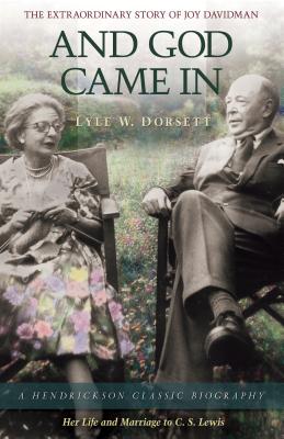 And God Came in: The Extraordinary Story of Joy Davidman - Dorsett, Lyle W