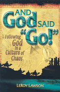 And God Said Go!: Following God in a Culture of Chaos