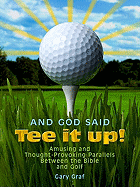 And God Said, "Tee It Up!": Amusing and Thought-Provoking Parallels Between the Bible and Golf