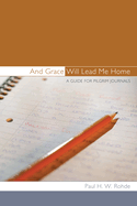 And Grace Will Lead Me Home: A Guide for Pilgrim Journals