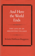 And Here the World Ends: The Life of an Argentine Village