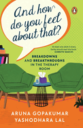 And How Do You Feel About That?: Breakdowns and Breakthroughs in the Therapy Room