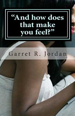 "And how does that make you feel?": "Dear Jordan, I need your advice" - Pugh, Queona T, and Jordan, Stephanie R, and Jordan, Garret R