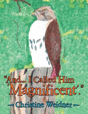 "And... I Called Him 'Magnificent'." - Weidner, Christine
