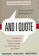 And I Quote: The Definitive Collection of Quotes, Sayings, and Jokes for the Contemporary Speechmaker - Applewhite, Ashton, and Evans, William R, III, Ph.D., CSW, and Frothingham, Andrew, Ed.M.