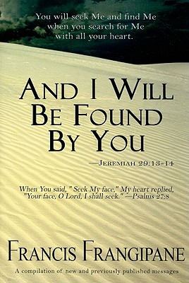 And I Will Be Found by You - Frangipane, Francis, Reverend