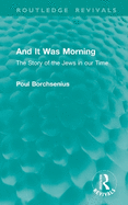 And It Was Morning: The Story of the Jews in Our Time