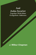 And Judas Iscariot; Together with other evangelistic addresses