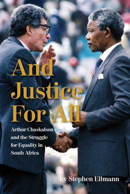 And Justice for All: Arthur Chaskalson and the Struggle for Equality in South Africa - Ellmann, Stephen