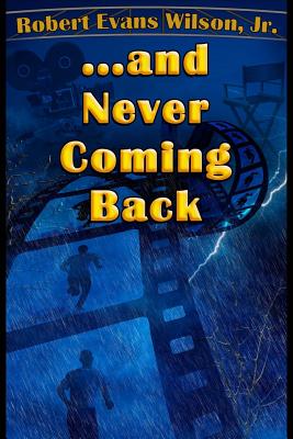 ...and Never Coming Back - Wilson, Robert Evans, Jr.