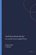 And Never Know the Joy: Sex and the Erotic in English Poetry