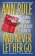 And Never Let Her Go: Thomas Capano:  The Deadly Seducer
