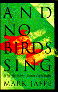 And No Birds Sing: The Story of an Ecological Disaster in a Tropical Paradise - Jaffe, Mark