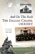And on This Rock: The Italian Chapel: Orkney