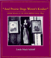 And Prairie Dogs Weren't Kosher: Jewish Women in the Upper Midwest Since 1855
