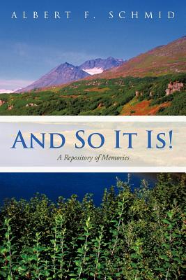 And So It Is!: A Repository of Memories - Schmid, Albert F