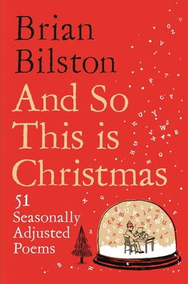 And So This is Christmas: 51 Seasonally Adjusted Poems - Bilston, Brian