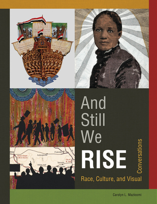 And Still We Rise: Race, Culture, and Visual Conversations - Mazloomi, Carolyn L