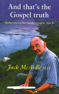 And That's the Gospel Truth: Reflections on the Sunday Gospels Year B - McArdle, Jack