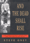 And the Dead Shall Rise: The Murder of Mary Phagan and the Lynching of Leo Frank - Oney, Steve