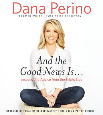 And the Good News Is...: Lessons and Advice from the Bright Side - Perino, Dana