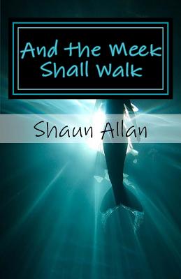 And the Meek Shall Walk - Allan, Shaun
