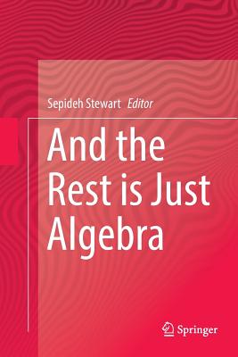 And the Rest Is Just Algebra - Stewart, Sepideh (Editor)