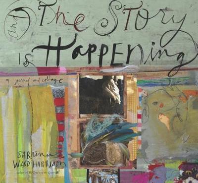 And the Story is Happening a Journal and Collage - Harrison, Sabina Ward