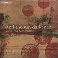 And the Sun Darkened: Music for Passiontide - New York Polyphony