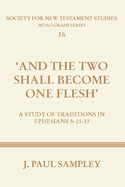 And the Two Shall Become One Flesh: A Study of Traditions in Ephesians 5:21-33