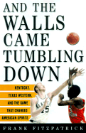 And the Walls Came Tumbling Down: Kentucky, Texas Western, and the Game That Changed American Sports - Fitzpatrick, Frank